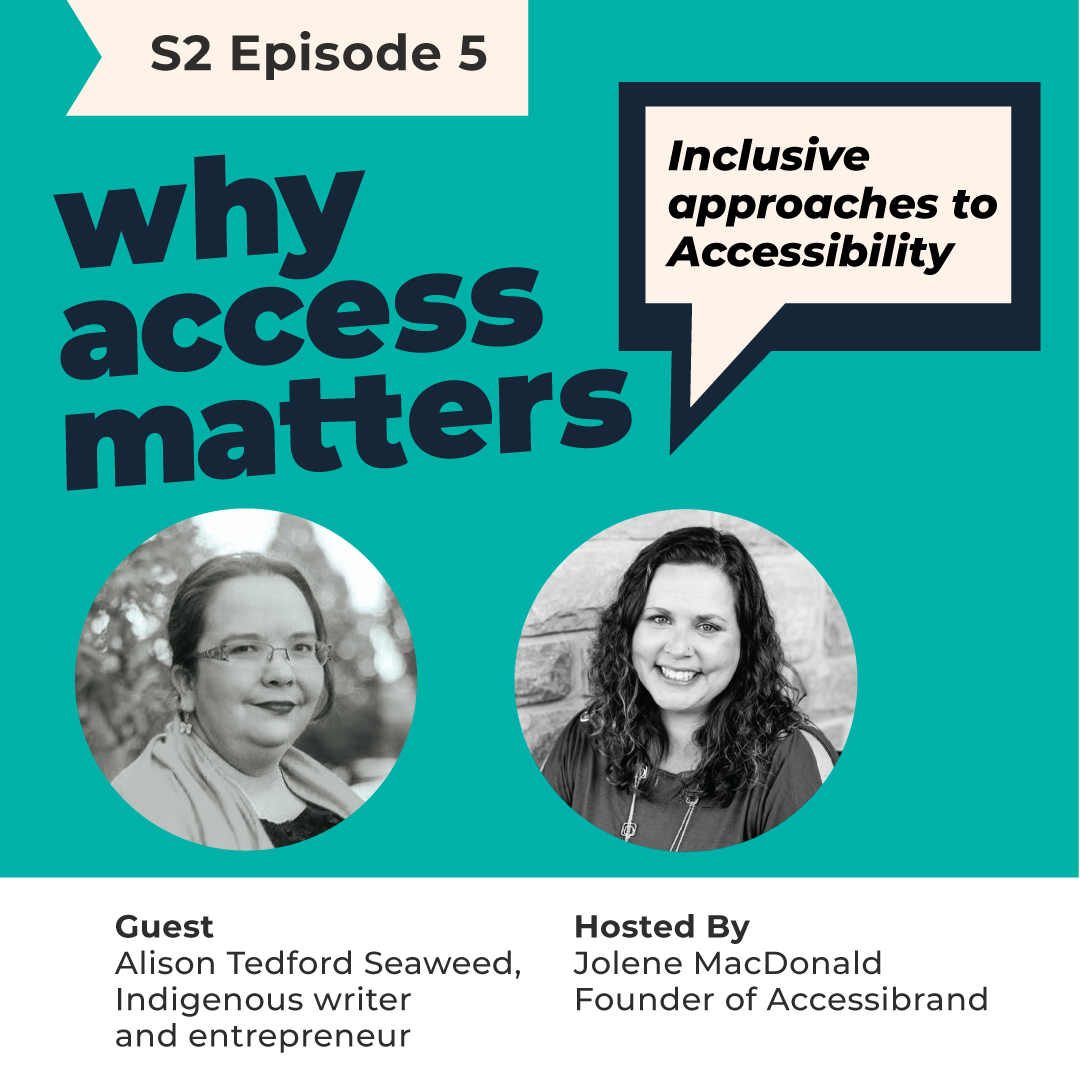 Title card for the season two episode 5 episode for Why Access Matters. With the words a podcast by Accessibrand below it. Portraits of Jolene MacDonald and guest Alison Tedford.